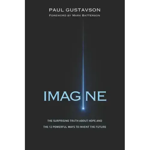 Imagine: The Surprising Truth about Hope and The 12 Powerful Ways to Invent the Future