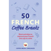 50 French Coffee Breaks: Short Activities to Improve Your French One Cup at a Time