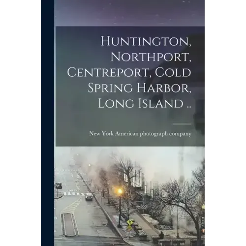 Huntington, Northport, Centreport, Cold Spring Harbor, Long Island ..