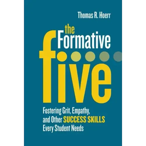 The Formative Five: Fostering Grit, Empathy, and Other Success Skills Every Student Needs