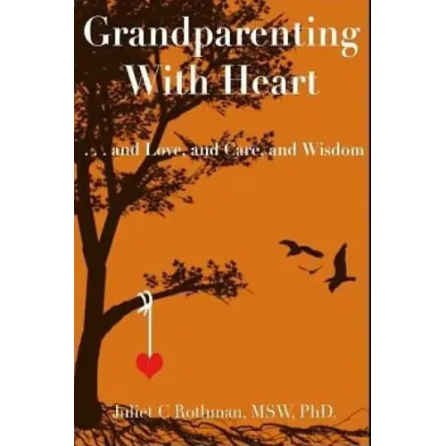 Grandparenting with Heart: . . . and Love, and Care, and Wisdom