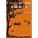 Grandparenting with Heart: . . . and Love, and Care, and Wisdom