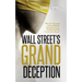 Wall Street's Grand Deception: Why Your Financial Advisor Might be Hazardous to Your Wealth and What You Can Do About It