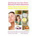 Starting Up Your Own Home Beauty Product Business - Making Your Own Health and Beauty Remedies Through Traditional Recipes