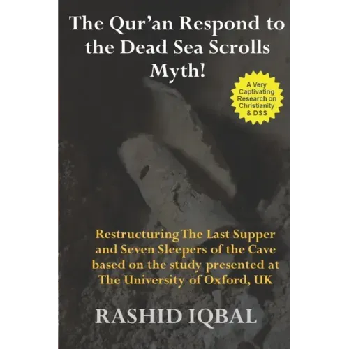 The Qur'an Respond to the Dead Sea Scrolls Myth: Restructuring Seven Sleepers of the Cave and the Last Supper Milieu. Based on the study presented at