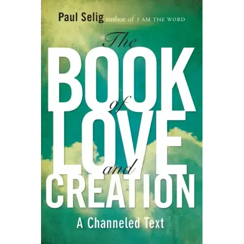 The Book of Love and Creation: A Channeled Text