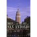 Deep in the Heart of San Antonio: Land and Life in South Texas