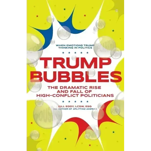 Trump Bubbles: The Dramatic Rise and Fall of High-Conflict Politicians