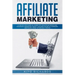 Affiliate Marketing: A Step-by-Step Guide on Joining Top Affiliate Networks and programs, Generating Traffic, Managing Online Ad Campaigns