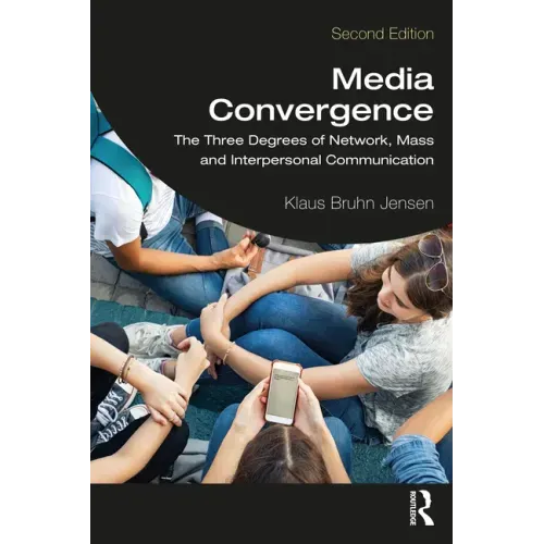 Media Convergence: The Three Degrees of Network, Mass, and Interpersonal Communication