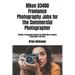 Nikon D3400 Freelance Photography Jobs for the Commercial Photographer: Starting a Photography Business Get D3400 Nikon Freelance Photographer Jobs No