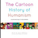 The Cartoon History of Humanism: Volume One: Antiquity to Enlightenment