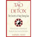 The Tao of Detox: The Secrets of Yang-Sheng Dao; A Practical Guide to Preventing and Treating the Toxic Assualt on Our Bodies