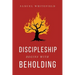 Discipleship Begins with Beholding