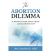 The Abortion Dilemma: Is Abortion Actually Ethical, Moral, and Sanctified by God?