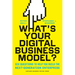 What's Your Digital Business Model?: Six Questions to Help You Build the Next-Generation Enterprise