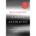 Becoming a White Antiracist: A Practical Guide for Educators, Leaders, and Activists