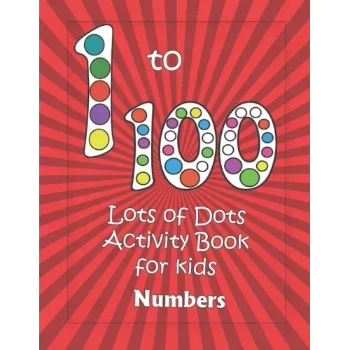 Numbers 1-100: Lots of Dots activity book for kids: Dot markers activity book for toddlers - Gifts for kids - Paint daubers book - Ea