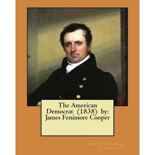 The American Democrat (1838) by: James Fenimore Cooper