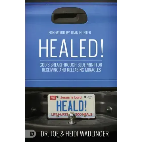Healed!: God's Breakthrough Blueprint for Receiving and Releasing Miracles