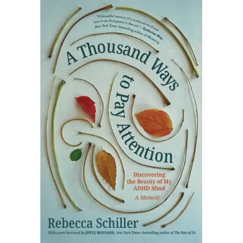 A Thousand Ways to Pay Attention: Discovering the Beauty of My ADHD Mind - A Memoir