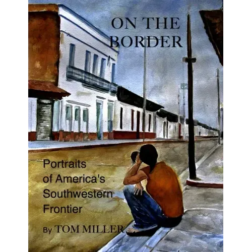 On the Border: Portraits of America's Southwestern Frontier
