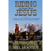 Riding the Range With Jesus: A Collection of Cowboy Sermons With a Western Flair for the Cowboy and Country Preacher or Teacher