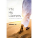 Into His Likeness: Be Transformed as a Disciple of Christ