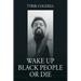 Wake Up Black People Or Die