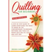 Quilling For Beginners: A Step by Step Guide To Learn Everything You Need To Know on the Contemporary Techniques, Patterns and Tools of Paper