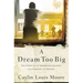 A Dream Too Big: The Story of an Improbable Journey from Compton to Oxford