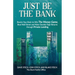 Just Be The Bank: Rewire Your Brain to Win The Money Game, Beat Wall Street and Make Double-Digit Returns through Private Lending
