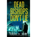 DEAD BISHOPS DON'T LIE a fast-paced, action-packed international thriller