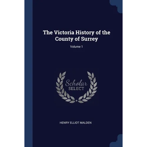 The Victoria History of the County of Surrey; Volume 1