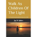 Walk As Children Of The Light: A Transformational Devotion For Life!