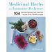 Medicinal Herbs for Immune Defense: 104 Trusted Recipes for Fighting Colds, Flus, Fevers, and More
