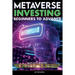 Metaverse Investing Beginners to Advance Invest in the Metaverse; Cryptocurrency, NFT (non-fungible tokens) Crypto Art, Bitcoin, Virtual Land, Stocks,