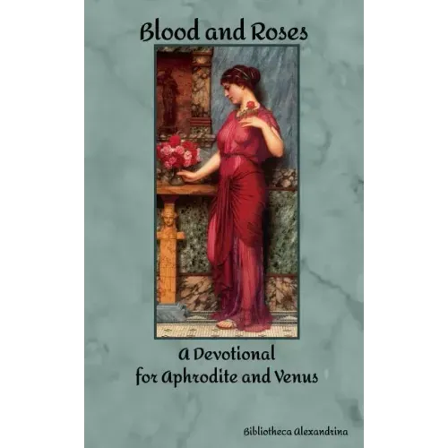 Blood and Roses: A Devotional for Aphrodite and Venus