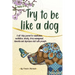 Try to be like a dog: A Self-Help journal with prompts for mindfulness, meditation, anxiety, stress management, dementia, and depression relief, a CBT