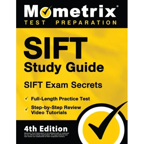 SIFT Study Guide - SIFT Exam Secrets, Full-Length Practice Test, Step-by Step Review Video Tutorials: [4th Edition]