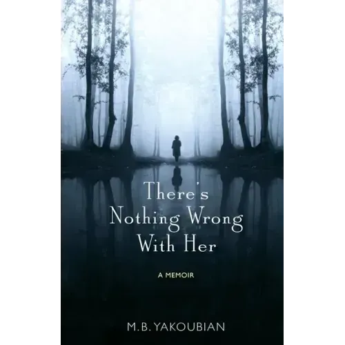 There's Nothing Wrong With Her: A Memoir