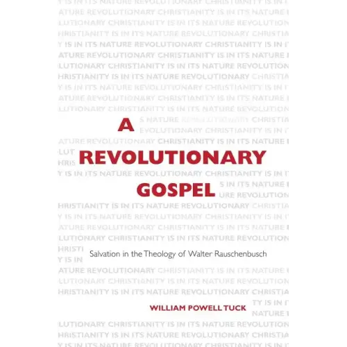A Revolutionary Gospel: Salvation in the Theology of Walter Rauschenbusch
