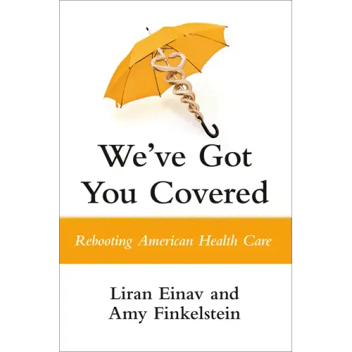 We've Got You Covered: Rebooting American Health Care