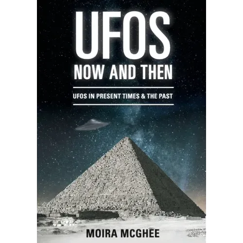 UFOs Now and Then: UFO and alien encounters from both the present time and in the past