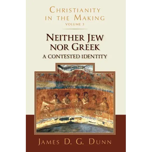 Neither Jew Nor Greek: A Contested Identity (Christianity in the Making, Volume 3)