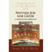 Neither Jew Nor Greek: A Contested Identity (Christianity in the Making, Volume 3)