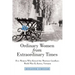 Ordinary Women from Extraordinary Times: Five Women Who Kissed the Warriors Goodbye: World War Ii, Korea, Vietnam