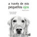 A Traves de MIS Pequeños Ojos
