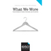 650 - What We Wore: True Stories of Power, Promises, and Polyester