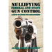 Nullifying Federal and State Gun Control: A How-To Guide for Gun Owners